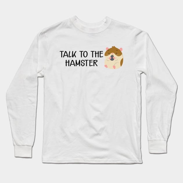 Hamster - Talk to the hamster Long Sleeve T-Shirt by KC Happy Shop